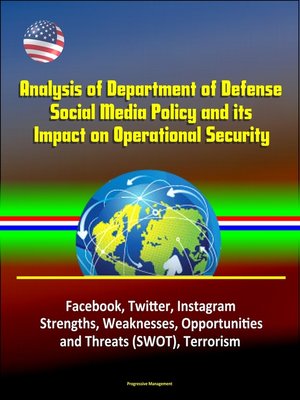 cover image of Analysis of Department of Defense Social Media Policy and its Impact on Operational Security--Facebook, Twitter, Instagram, Strengths, Weaknesses, Opportunities, and Threats (SWOT), Terrorism